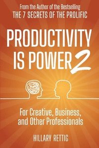 bokomslag Productivity is Power 2: For Creative, Business, and Other Professionals