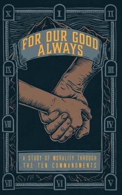 bokomslag For Our Good Always: A Study of Morality Through The Ten Commandments