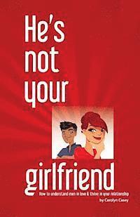 bokomslag He's Not Your Girlfriend: How to Understand Men in Love & Thrive in Your Relationship