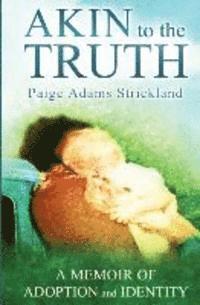 bokomslag Akin to the Truth: A Memoir of Adoption and Identity