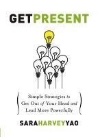 bokomslag Get Present: Simple Strategies to Get Out of Your Head and Lead More Powerfully