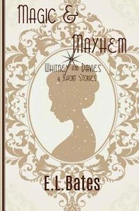 bokomslag Magic & Mayhem: 4 Whitney & Davies Short Stories