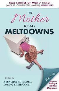 bokomslag The Mother of All Meltdowns: Real Stories of Moms' Finest (Worst, Completely Awful) Moments