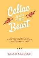 bokomslag Celiac and the Beast: A Love Story Between a Gluten-Free Girl, Her Genes, and a Broken Digestive Tract