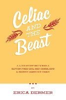 Celiac and the Beast: A Love Story Between a Gluten-Free Girl, Her Genes, and a Broken Digestive Tract 1