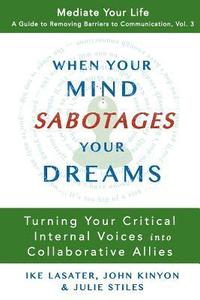 bokomslag When Your Mind Sabotages Your Dreams: Turning Your Critical Internal Voice into Collaborative Allies