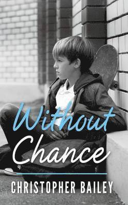 Christopher Bailey - Without Chance, Häftad