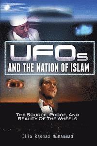 bokomslag UFOs And The Nation Of Islam: The Source, Proof, And Reality Of The Wheels