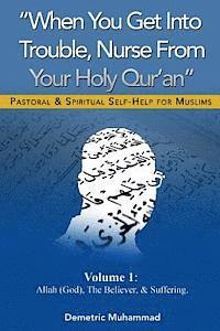 bokomslag When You Get Into Trouble Nurse From Your Holy Qur'an: Allah(God), The Believer and Suffering