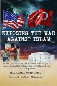 bokomslag Exposing The War Against Islam: An analysis that uncovers the causes, culprits, and conspiracies behind the orchestrated rise in Islamophobia