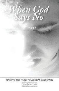 When God Says No: Finding the Faith to Accept God's Will