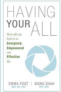 bokomslag Having Your All: How self-care leads to an Energized, Empowered and Effective Life