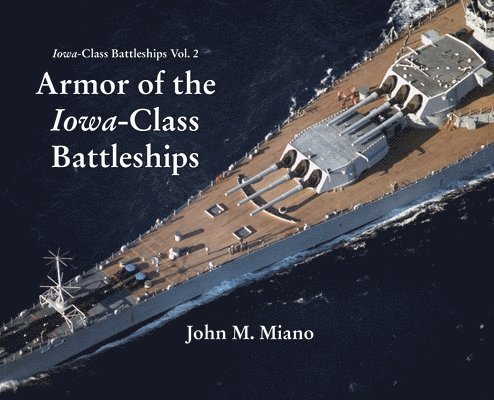 John M Miano, John M. Miano, M Miano, John - Armor of the Iowa-Class Battleships, Inbunden