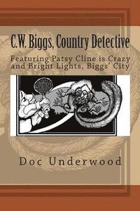 bokomslag C.W. Biggs, Country Detective: Featuring Patsy Cline is Crazy and Bright Lights, Biggs' City