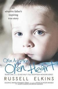 bokomslag Open Adoption, Open Heart: (book 1) an Adoptive Father's Inspiring True Story