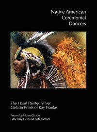 bokomslag Native American Ceremonial Dancers: The Hand Painted Silver Gelatin Prints of Kay Franke"