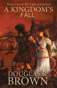 bokomslag A Kingdom's Fall (The Light of Epertase, Book two)