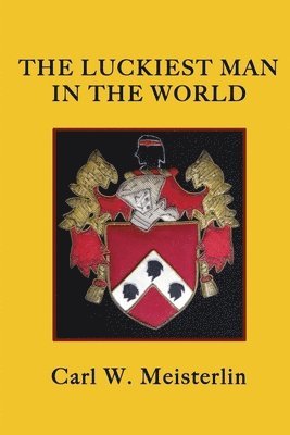 Carl W Meisterlin - Luckiest Man in the World, Häftad