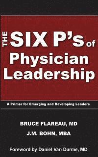 bokomslag The Six P's of Physician Leadership: A Primer for Emerging and Developing Leaders