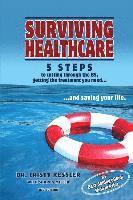 bokomslag Surviving Healthcare: 5 STEPS to Cutting Through the BS, Getting the Treatment You Need, and Saving Your Life