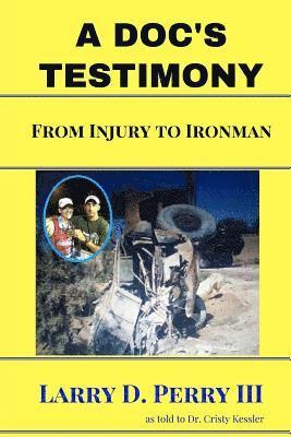 A Doc's Testimony: From Injury To Ironman 1