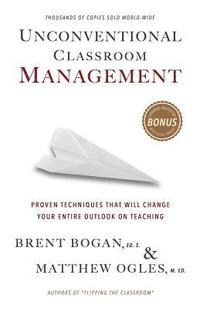 bokomslag Unconventional Classroom Management: Proven Techniques That Will Change Your Entire Outlook on Teaching