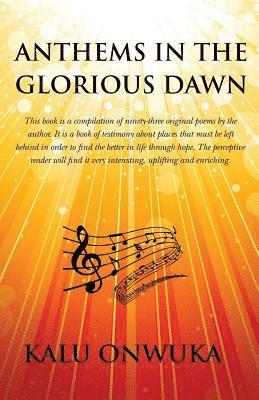 bokomslag Anthems in the Glorious Dawn: This book is a compilation of ninety-three original poems by the author. It is a book of testimony about places left b