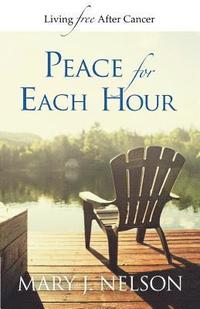 bokomslag Peace for Each Hour: Living Free After Cancer