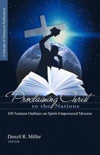 bokomslag Proclaiming Christ to the Nations: 100 Sermon Outlines on Spirit-Empowered Mission