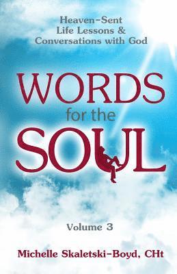 Words For The Soul Volume 3: Heaven-Sent Life Lessons & Conversations with God 1