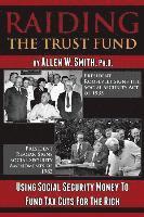 Raiding the Trust Fund: Using Social Security Money to Fund Tax Cuts for the Rich 1