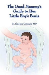 bokomslag The Good Mommy's Guide to Her Little Boy's Penis