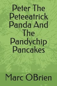 bokomslag Peter the Peteeatrick Panda and the Pandy Chip Pancakes