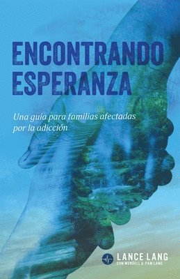 bokomslag Encontrando Esperanza: Una guía para familias afectadas por la adicción