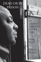 George Duvall - Dead or in Prison: My Journey Through Foster Care, Häftad