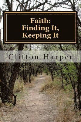 Clifton Wade Harper Mbs - Faith: Finding It, Keeping It: Non Denomiational Study Material, Häftad