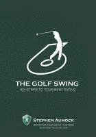 bokomslag The Golf Swing: 6 Simple Steps to Your Best Swing