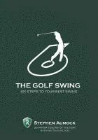 Stephen Aumock - The Golf Swing: 6 Simple Steps to Your Best Swing, Häftad