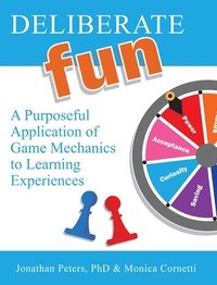 bokomslag Deliberate Fun: A Purposeful Application of Game Mechanics to Learning Experiences