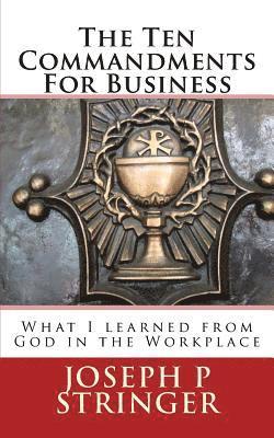 bokomslag The Ten Commandments of Business: What I Learned from God in the Workplace