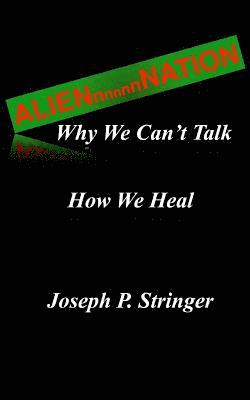 bokomslag Alien Nation: Why We Can't Talk. How We Heal