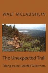 bokomslag The Unexpected Trail: Taking on the 100 Mile Wilderness
