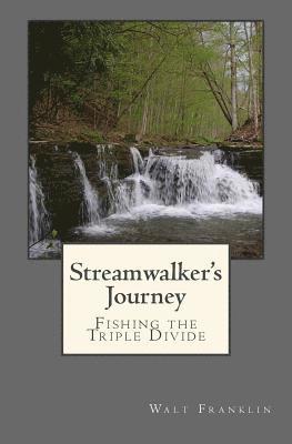 Walt Franklin - Streamwalker's Journey: Fishing the Triple Divide, Häftad