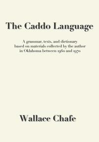 bokomslag The Caddo Language: A grammar, texts, and dictionary based on materials collected by the author in Oklahoma between 1960 and 1970
