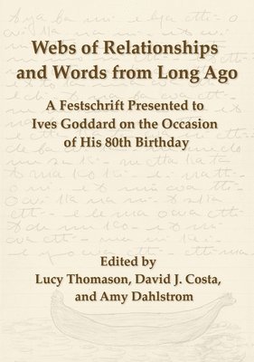 Webs of Relationships and Words from Long Ago: A Festschrift Presented to Ives Goddard on the Occasion of his 80th Birthday 1