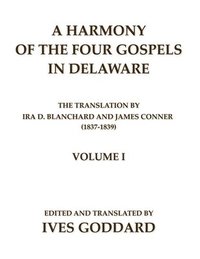 bokomslag A Harmony of the Four Gospels in Delaware; The translation by Ira D. Blanchard and James Conner (1837-1839) Volume I