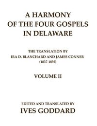 bokomslag A Harmony of the Four Gospels in Delaware; The translation by Ira D. Blanchard and James Conner (1837-1839) Volume II