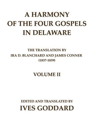 A Harmony of the Four Gospels in Delaware; The translation by Ira D. Blanchard and James Conner (1837-1839) Volume II 1