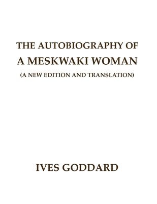 The Autobiography of a Meskwaki Woman: A New Edition and Translation: 1