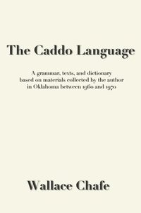 bokomslag The Caddo Language: A grammar, texts, and dictionary based on materials collected by the author in Oklahoma between 1960 and 1970